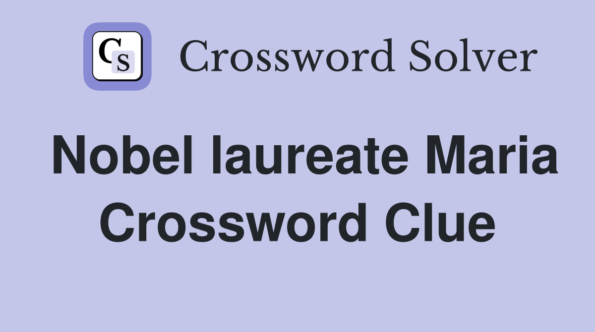 Nobel laureate Maria Crossword Clue Answers Crossword Solver